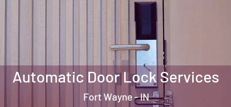  Automatic Door Lock Services Fort Wayne - IN