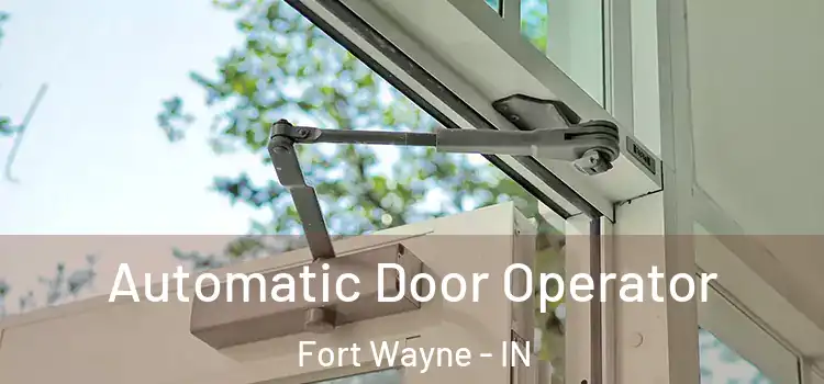  Automatic Door Operator Fort Wayne - IN