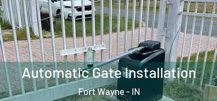  Automatic Gate Installation Fort Wayne - IN