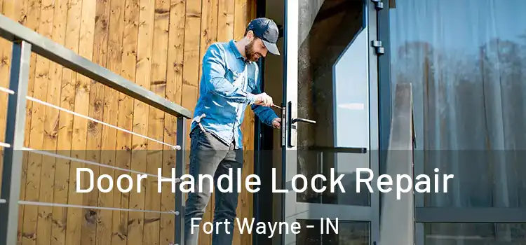  Door Handle Lock Repair Fort Wayne - IN