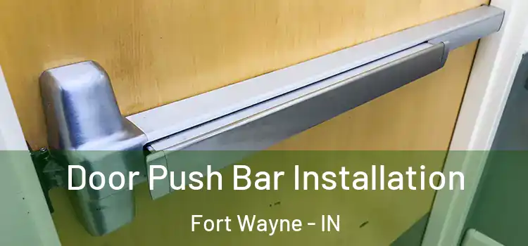 Door Push Bar Installation Fort Wayne - IN