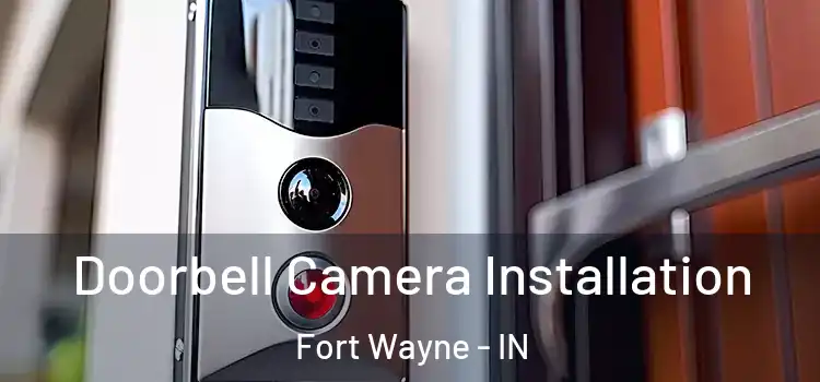  Doorbell Camera Installation Fort Wayne - IN