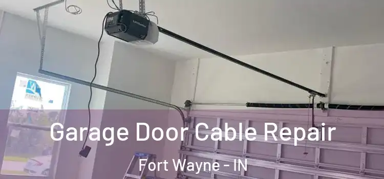  Garage Door Cable Repair Fort Wayne - IN