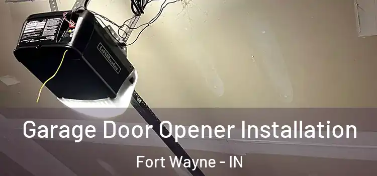  Garage Door Opener Installation Fort Wayne - IN