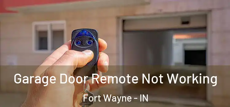  Garage Door Remote Not Working Fort Wayne - IN