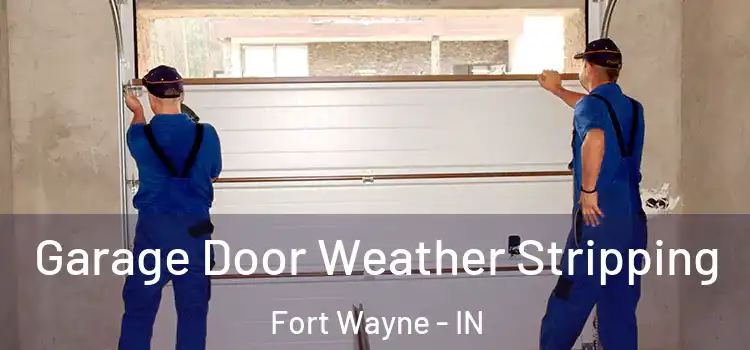  Garage Door Weather Stripping Fort Wayne - IN