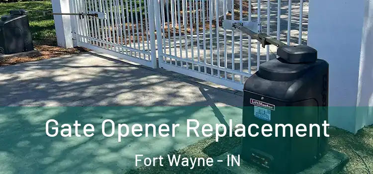 Gate Opener Replacement Fort Wayne - IN