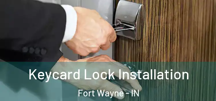 Keycard Lock Installation Fort Wayne - IN