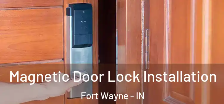  Magnetic Door Lock Installation Fort Wayne - IN
