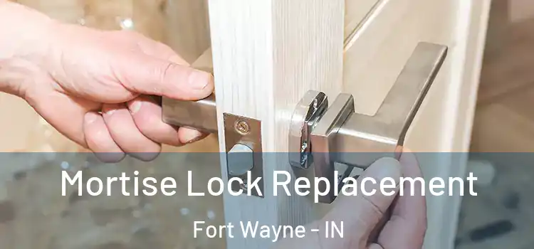 Mortise Lock Replacement Fort Wayne - IN