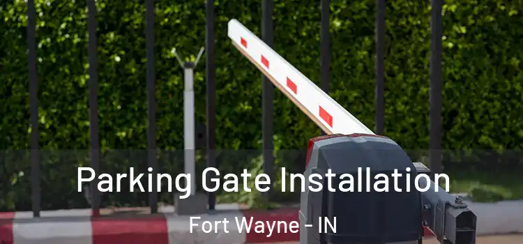 Parking Gate Installation Fort Wayne - IN