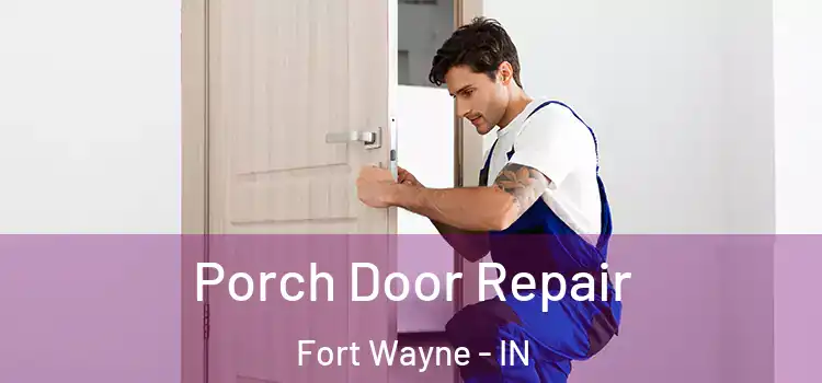  Porch Door Repair Fort Wayne - IN