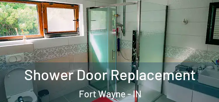 Shower Door Replacement Fort Wayne - IN