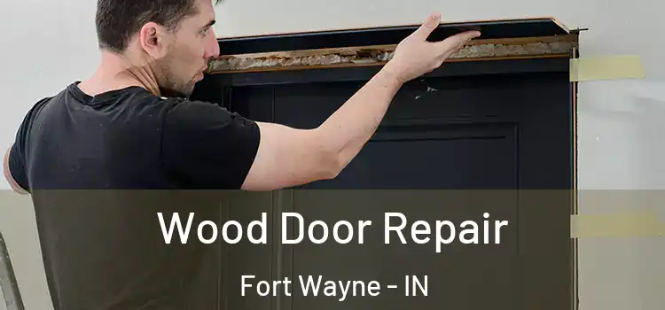  Wood Door Repair Fort Wayne - IN